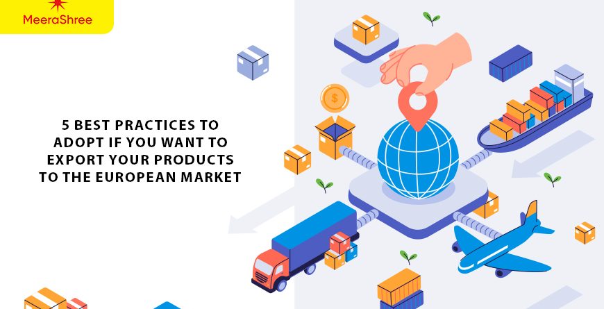 5 Best Practices to Adopt If You Want to Export Your Products to the European Market